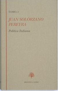Juan Solórzano Pereyra. Política Indiana (Tomo I)