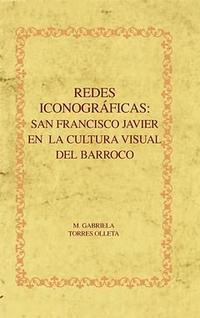Redes iconográficas. San Francisco Javier en la cultura visual del barroco