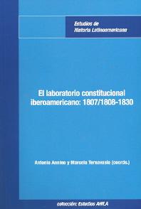 El laboratorio constitucional iberoamericano: 1807/1808-1830