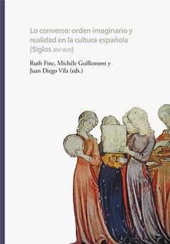 Lo converso: orden imaginario y realidad en la cultura española (siglos XIV-XVII)