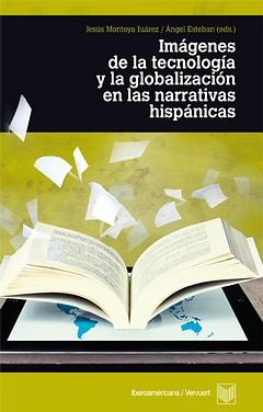 Imagenes de la tecnologia y globalizacion en las narrativas hispanicas