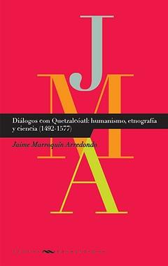 Dialogos con Quetzalcoatl: humanismo, etnografia y ciencia (1492-1577)