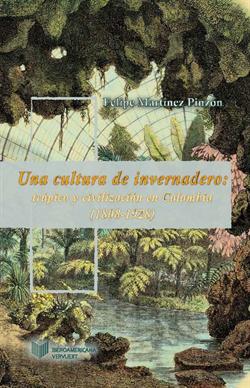 Una cultura de invernadero: trópico y civilización en Colombia (1808-1928)