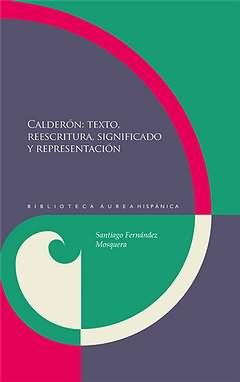 Calderon: texto, reescritura, significado y representacion