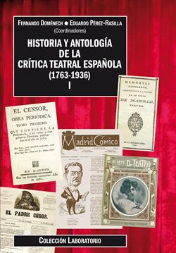 Historia y antologia de la critica teatral española (1763-1936). Vol. I