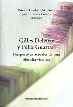 Gilles Deleuze y Félix Guattari. Perspectivas actuales de una filosofía vitalista