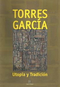 Torres Garcia. Utopia y tradicion